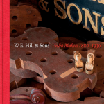 W.E. Hill & Sons Violin Makers 1880 – 1936 (Standard and Deluxe editions available)